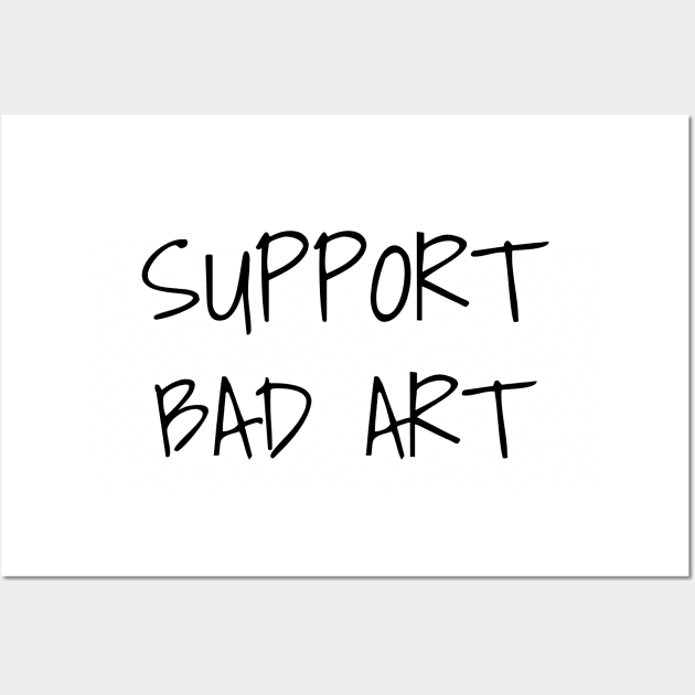 Support Bad Art Wall Art by Creating Happiness